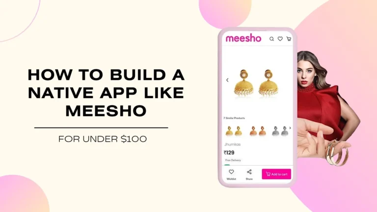 How to Build a Native App Like Meesho for Under $100