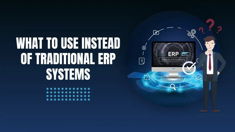 What to Use Instead Of Traditional ERP Systems