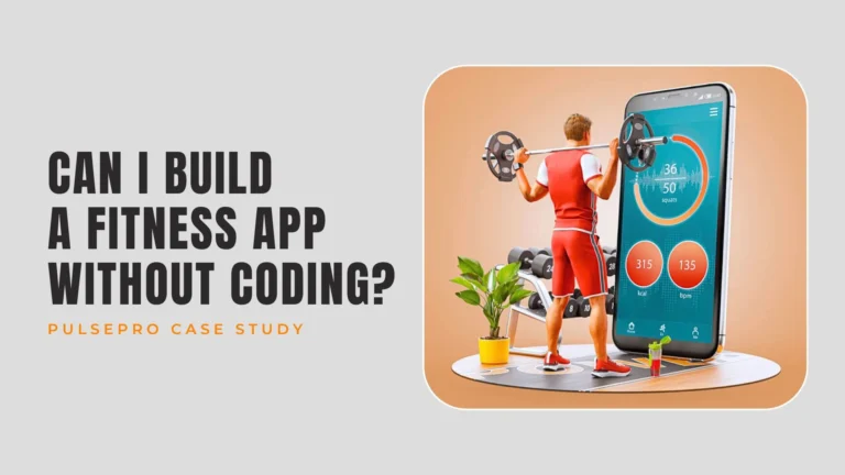 Can I Build a Fitness App Without Coding_ PulsePro Case Study