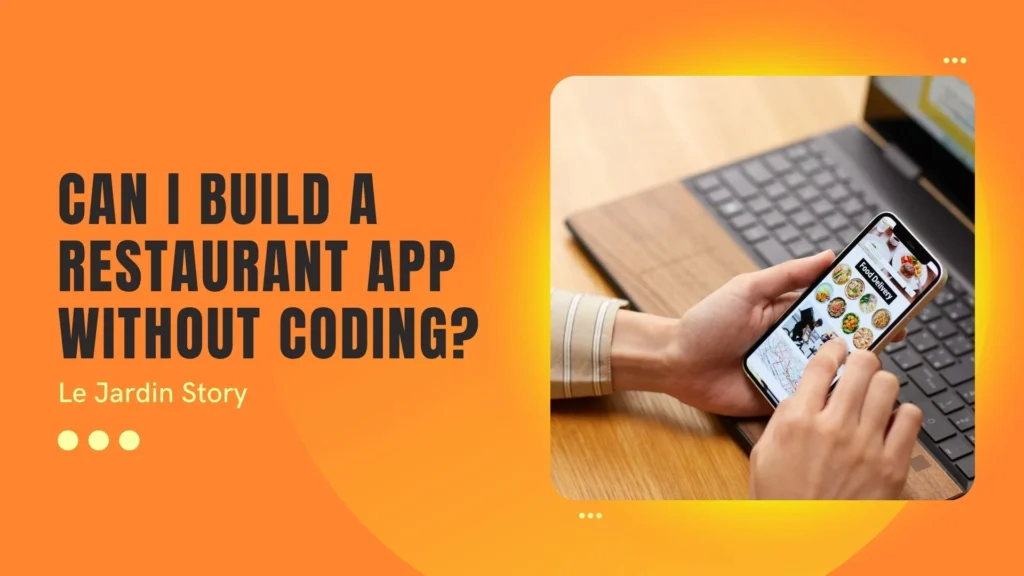 Can I Build a Restaurant App Without Coding_ Le Jardin Story