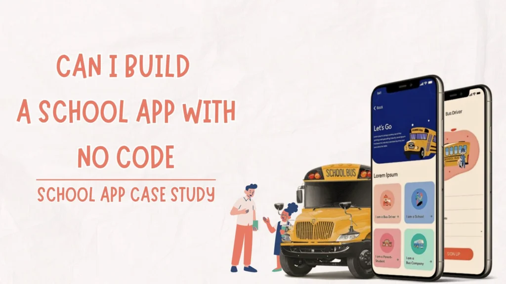 Can I Build a School App With No Code_ School App Case Study