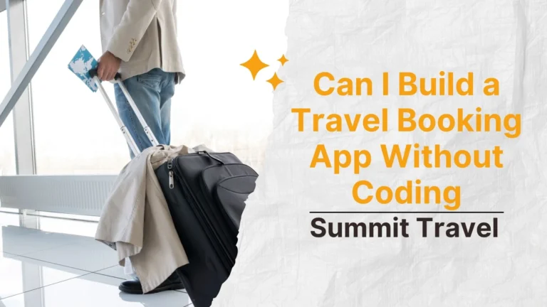 Can I Build a Travel Booking App Without Coding Summit Travel