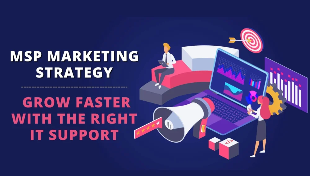 MSP Marketing Strategy: Grow Faster with The Right IT Support