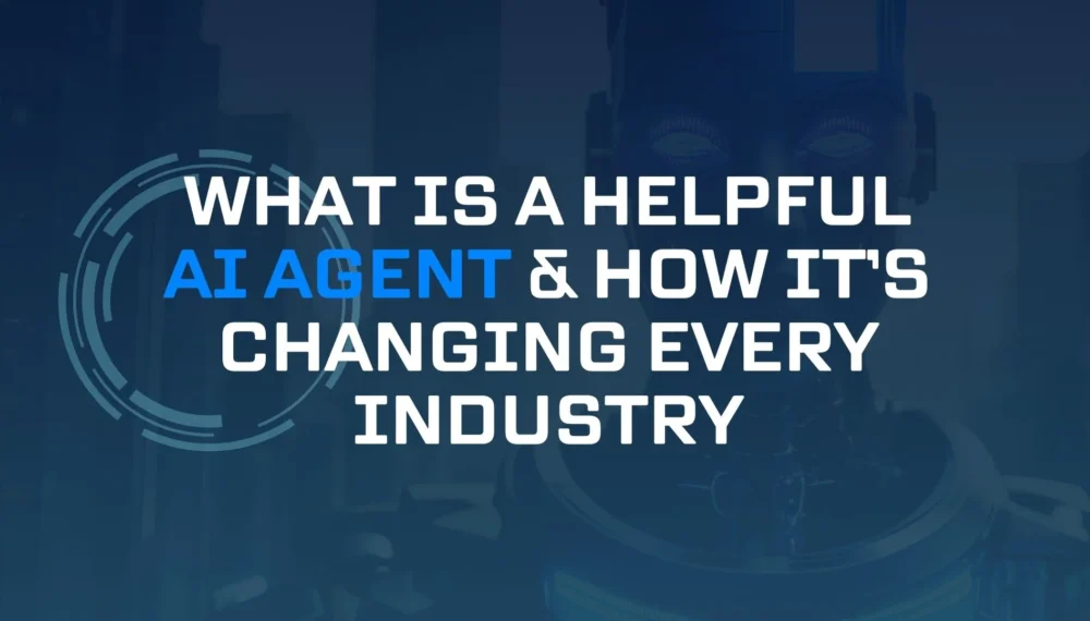 What Is a Helpful AI Agent and How It’s Changing Every Industry