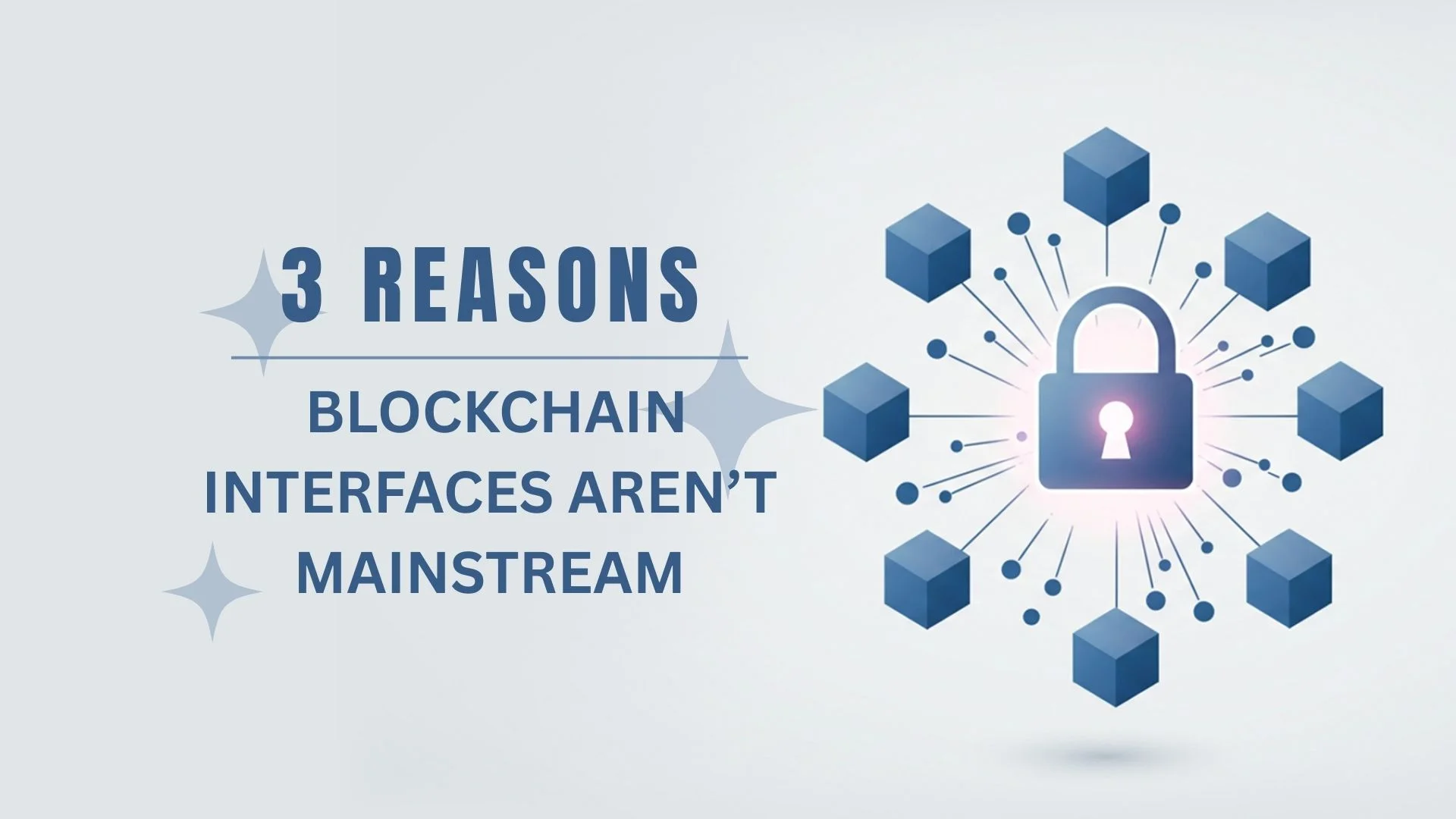 3 Reasons Blockchain Interfaces Aren’t Mainstream