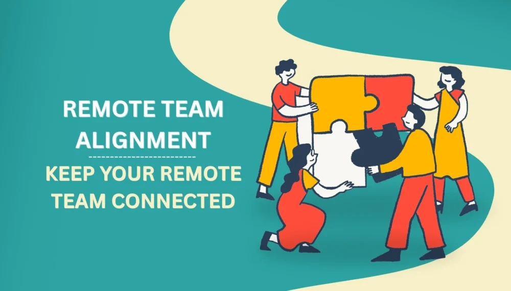Remote Team Alignment: Keep Your Remote Team Connected