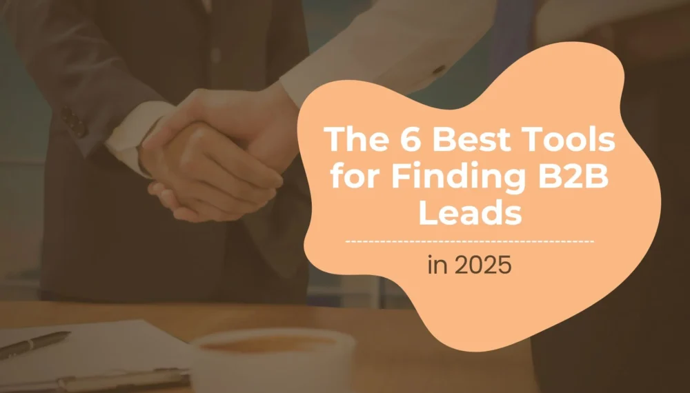 The 6 Best Tools for Finding B2B Leads in 2025