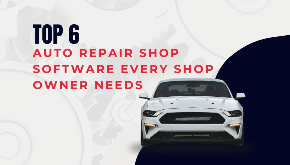 Top 6 Auto Repair Shop Software Every Shop Owner Needs