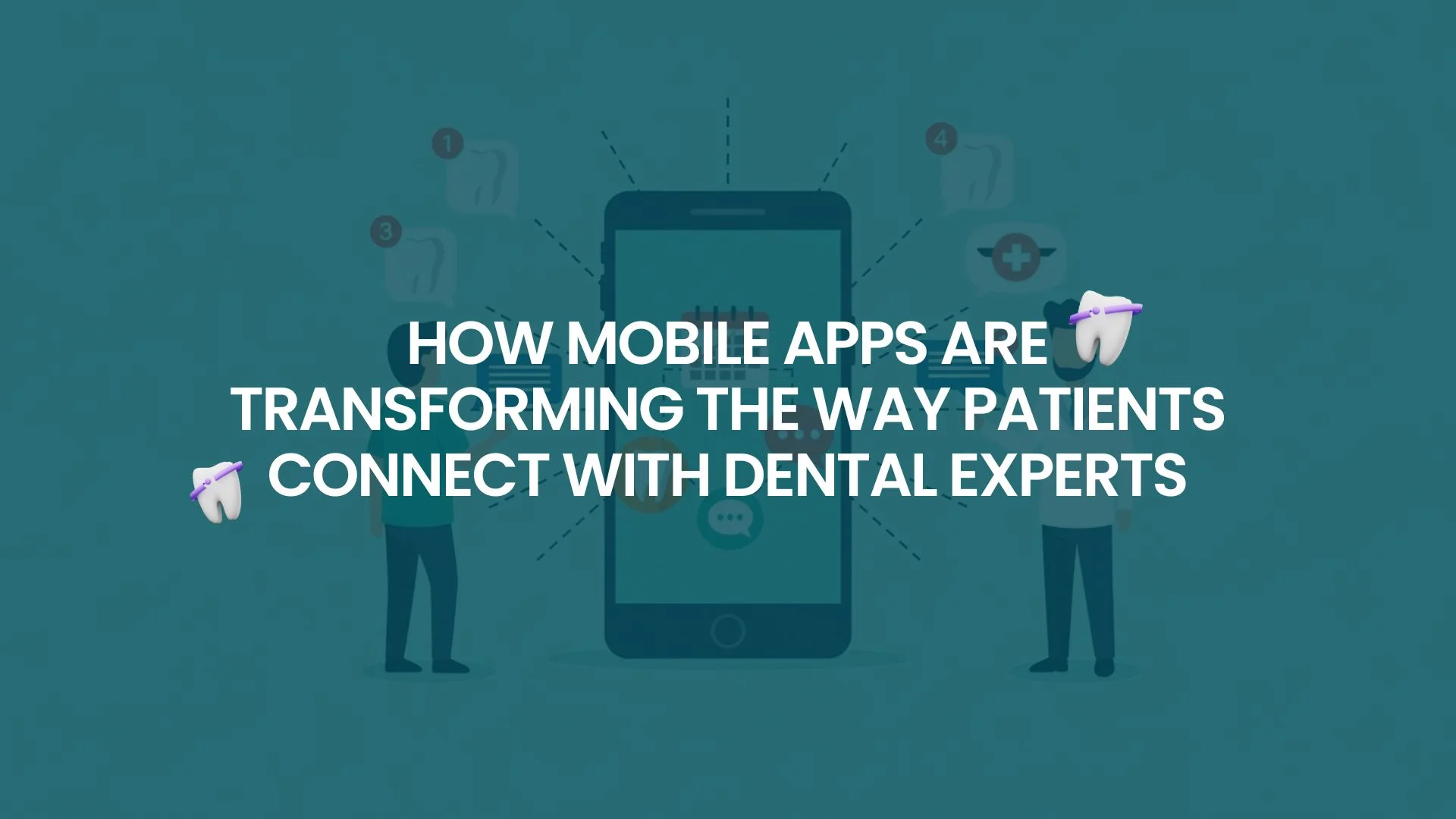 How Mobile Apps Are Transforming the Way Patients Connect with Dental Experts